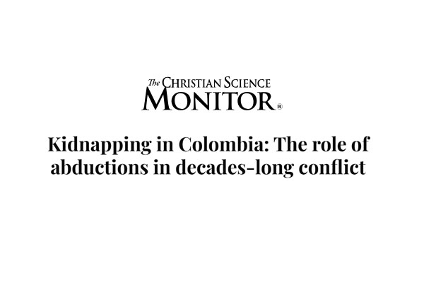 Kidnapping in Colombia: The Role of Abductions in Decades-Long Conflict – Christian Science Monitor